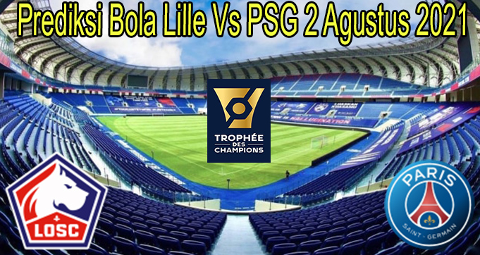 Prediksi Bola Lille Vs PSG 2 Agustus 2021