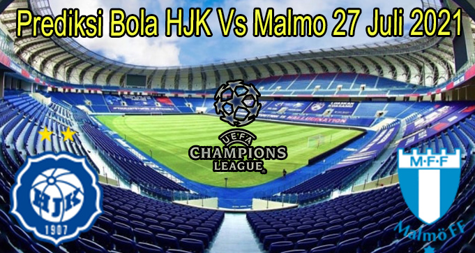 Prediksi Bola HJK Vs Malmo 27 Juli 2021