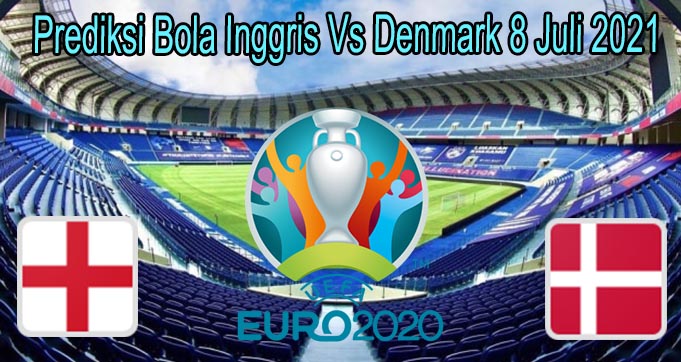 Prediksi Bola Inggris Vs Denmark 8 Juli 2021