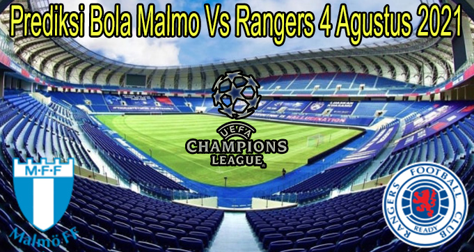 Prediksi Bola Malmo Vs Rangers 4 Agustus 2021