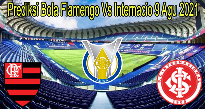 Prediksi Bola Flamengo Vs Internacio 9 Agu 2021