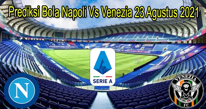 Prediksi Bola Napoli Vs Venezia 23 Agustus 2021