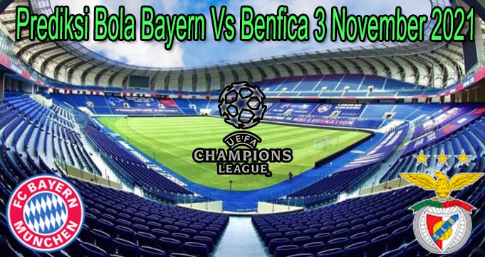 Prediksi Bola Bayern Vs Benfica 3 November 2021