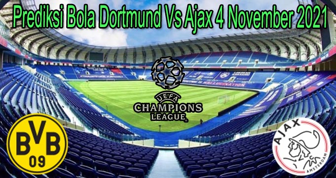 Prediksi Bola Dortmund Vs Ajax 4 November 2021