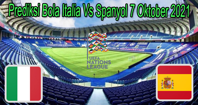 Prediksi Bola Italia Vs Spanyol 7 Oktober 2021