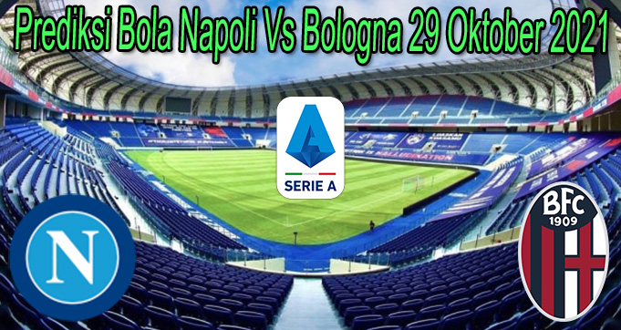 Prediksi Bola Napoli Vs Bologna 29 Oktober 2021