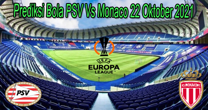 Prediksi Bola PSV Vs Monaco 22 Oktober 2021