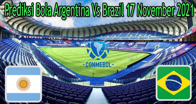 Prediksi Bola Argentina Vs Brazil 17 November 2021