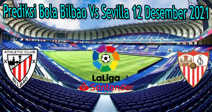 Prediksi Bola Bilbao Vs Sevilla 12 Desember 2021