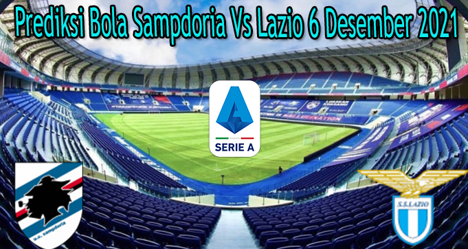 Prediksi Bola Sampdoria Vs Lazio 6 Desember 2021