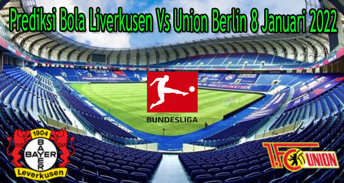 Prediksi Bola Liverkusen Vs Union Berlin 8 Januari 2022