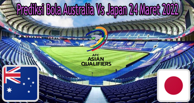 Prediksi Bola Australia Vs Japan 24 Maret 2022