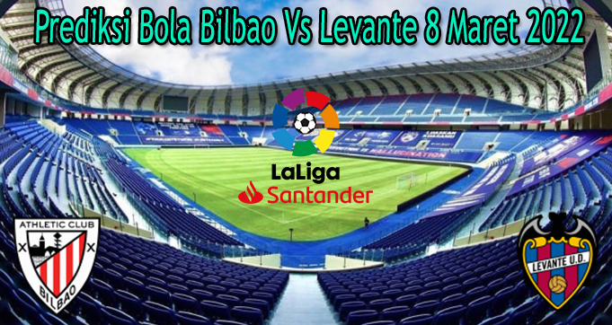 Prediksi Bola Bilbao Vs Levante 8 Maret 2022