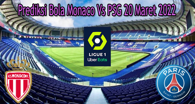 Prediksi Bola Monaco Vs PSG 20 Maret 2022