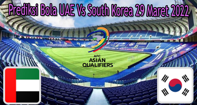 Prediksi Bola UAE Vs South Korea 29 Maret 2022