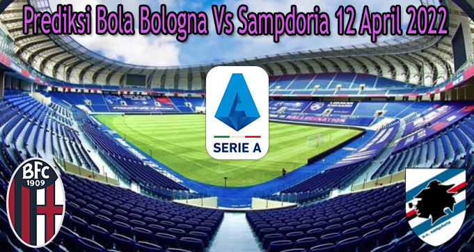 Prediksi Bola Bologna Vs Sampdoria 12 April 2022