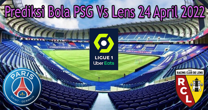 Prediksi Bola PSG Vs Lens 24 April 2022