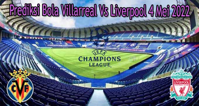 Prediksi Bola Villarreal Vs Liverpool 4 Mei 2022